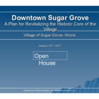 Presentation:  &quot;Downtown Sugar Grove:  A Plan for Revitalizing the Historic Core of the Village.  January 10, 2007&quot;.  (Part 1 of 2)