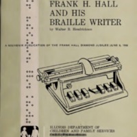 Book:  &quot;Frank H. Hall and His Braille Writer:  A Souvenir Publication of the Frank Hall Diamond Jubilee, June 8, 1968&quot; by Walter B. Hendrickson, Illinois Department of Children and Family Services.